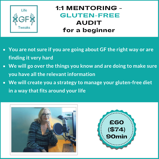 Graphic explaining the contents of the 1 to 1 mentoring sessions (aimed at people who are new to gluten-free). We will map out where you are at, where you need to be and how to get there and manage your gluten-free life the way that suits you best.
The first session is 90minutes and is £60 / $74).